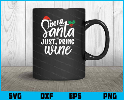 Dear Santa Just Bring Wine Christmas