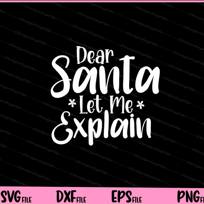 Dear Santa Let Me Explain Svg Cutting Printable Files  - Premium Cutting Files in SVG, PNG & EPS Formats - Premium SVG Cutting Files for Crafts