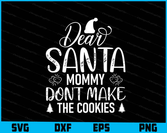 Dear Santa Mommy Don’t Make The Cookies Svg Png Dxf Digital Cutting File  - Premium Cutting Files in SVG, PNG & EPS Formats - Premium SVG Cutting Files for Crafts