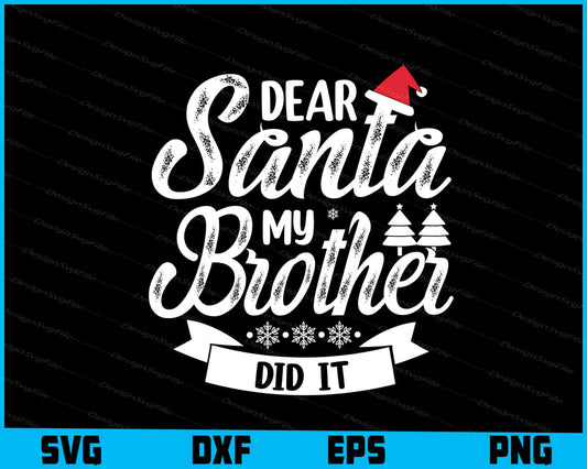 Dear Santa My Brother Did It Svg Png Dxf Digital Cutting File  - Premium Cutting Files in SVG, PNG & EPS Formats - Premium SVG Cutting Files for Crafts