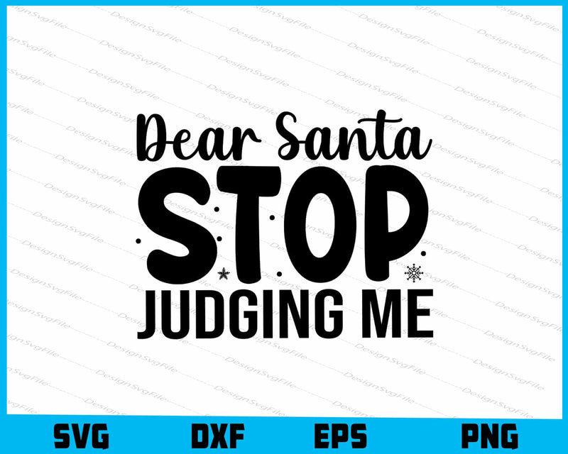 Dear Santa Stop Judging Me SVG