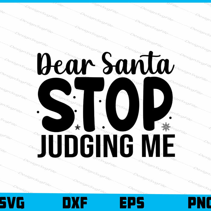 Dear Santa Stop Judging Me SVG