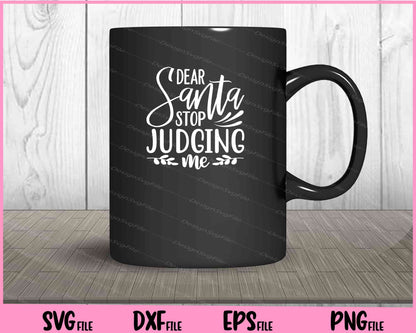 Dear Santa Stop Judging Me Svg Cutting Printable Files  - Premium Cutting Files in SVG, PNG & EPS Formats - Premium SVG Cutting Files for Crafts