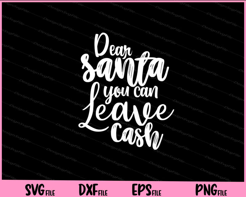 Dear Santa You Can Leave Cash svg