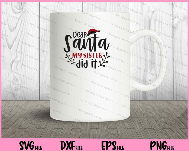 Dear Santa, My Sister Did It Svg Cutting Printable Files  - Premium Cutting Files in SVG, PNG & EPS Formats - Premium SVG Cutting Files for Crafts