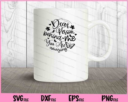 Dear person behind me you are amazing Svg Cutting Printable Files  - Premium Cutting Files in SVG, PNG & EPS Formats - Premium SVG Cutting Files for Crafts