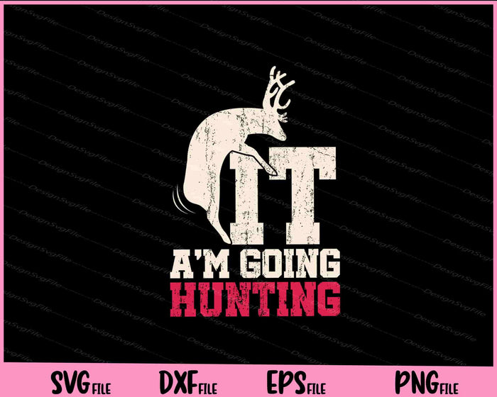 Deer F*ck It I Am Going Hunting Svg Cutting Printable Files  - Premium Cutting Files in SVG, PNG & EPS Formats - Premium SVG Cutting Files for Crafts