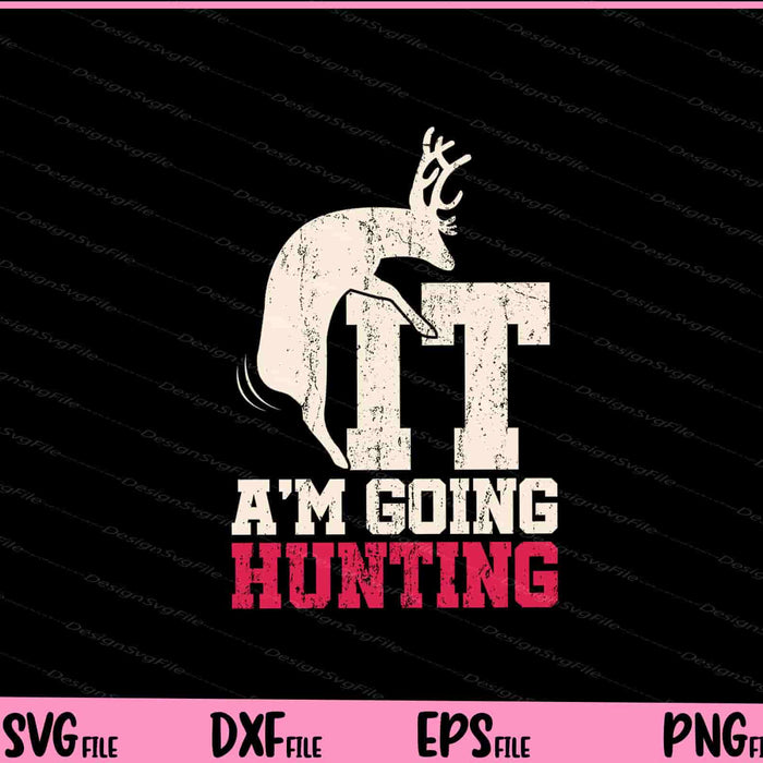 Deer F*ck It I Am Going Hunting Svg Cutting Printable Files  - Premium Cutting Files in SVG, PNG & EPS Formats - Premium SVG Cutting Files for Crafts
