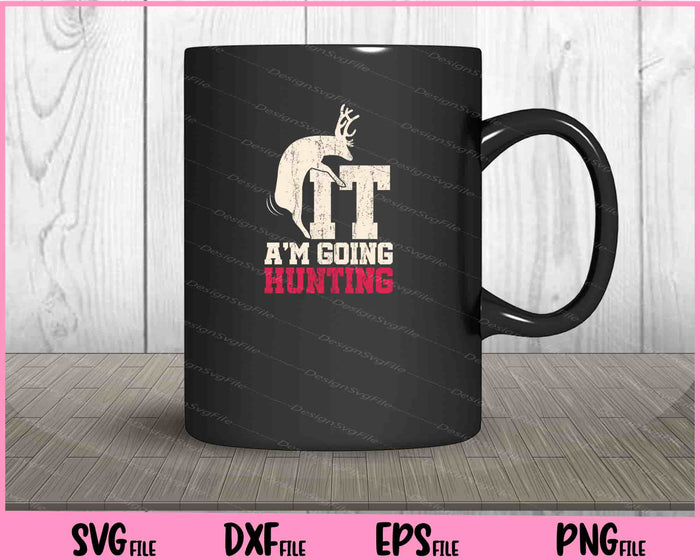 Deer F*ck It I Am Going Hunting Svg Cutting Printable Files  - Premium Cutting Files in SVG, PNG & EPS Formats - Premium SVG Cutting Files for Crafts