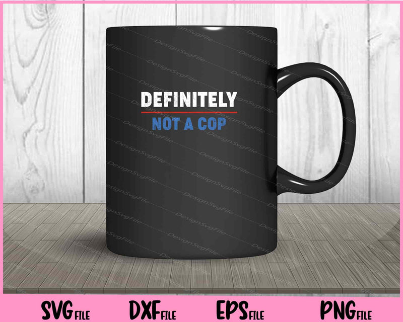 Definitely Not a Cop mug