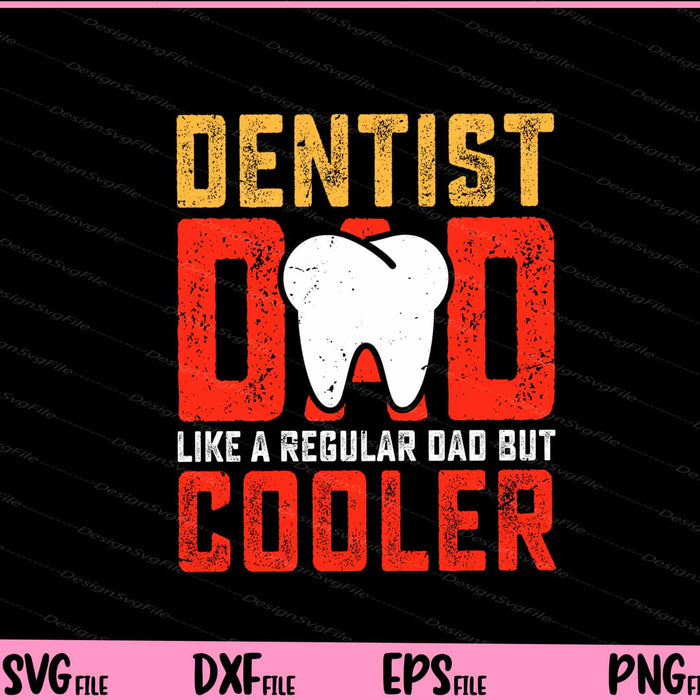 Dentist Dad Like A Regular Dad But Cooler Father Day Svg Cutting Printable Files  - Premium Cutting Files in SVG, PNG & EPS Formats - Premium SVG Cutting Files for Crafts