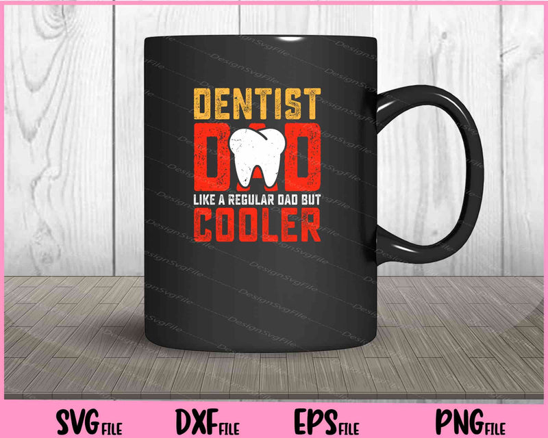 Dentist Dad Like A Regular Dad But Cooler Father Day mug