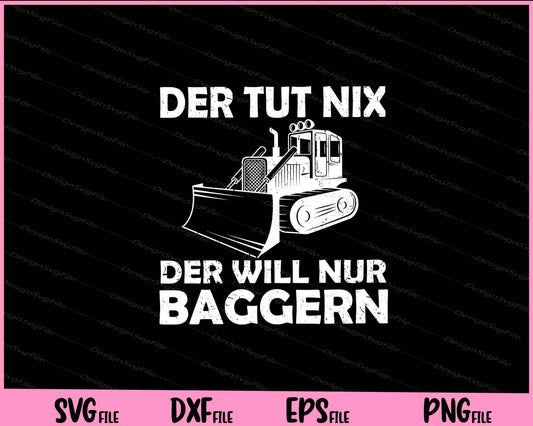 Der Tut Nix Der Will Nur Baggern Svg Cutting Printable Files  - Premium Cutting Files in SVG, PNG & EPS Formats - Premium SVG Cutting Files for Crafts