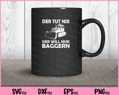 Der Tut Nix Der Will Nur Baggern Svg Cutting Printable Files  - Premium Cutting Files in SVG, PNG & EPS Formats - Premium SVG Cutting Files for Crafts