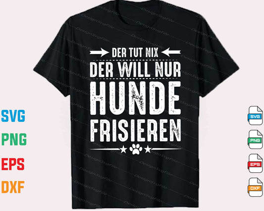 Der Tut Nix Der Will Nur Hunde Frisieren Svg Cutting Printable File  - Premium Cutting Files in SVG, PNG & EPS Formats - Premium SVG Cutting Files for Crafts