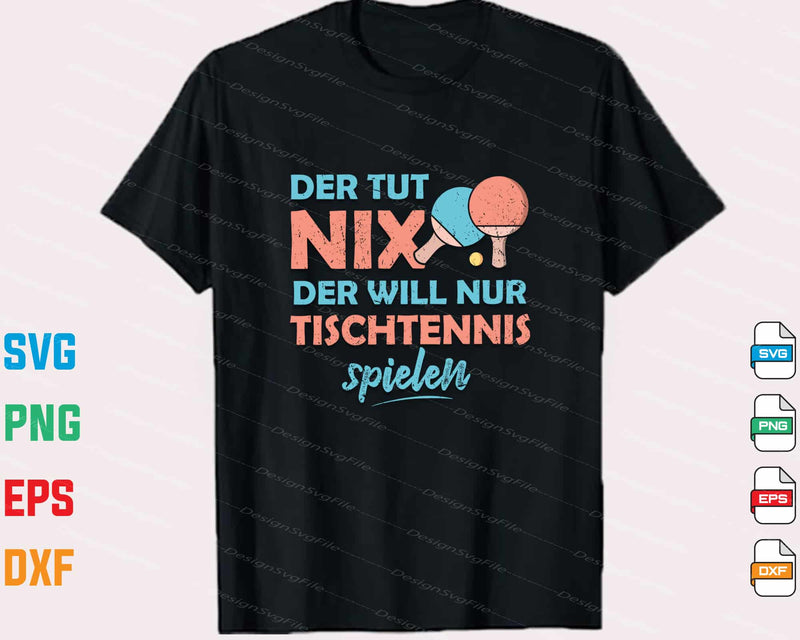 Der Tut Nix Der Will Nur Tischtennis Spielen Svg Cutting Printable File