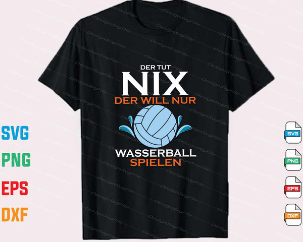 Der Tut Nix Der Will Nur Wasserball Spielen Svg Cutting Printable File