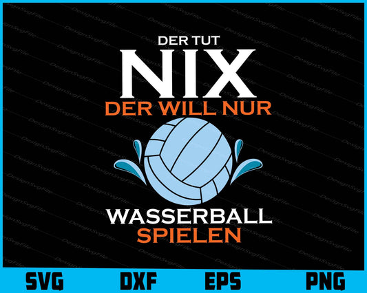 Der Tut Nix Der Will Nur Wasserball Spielen