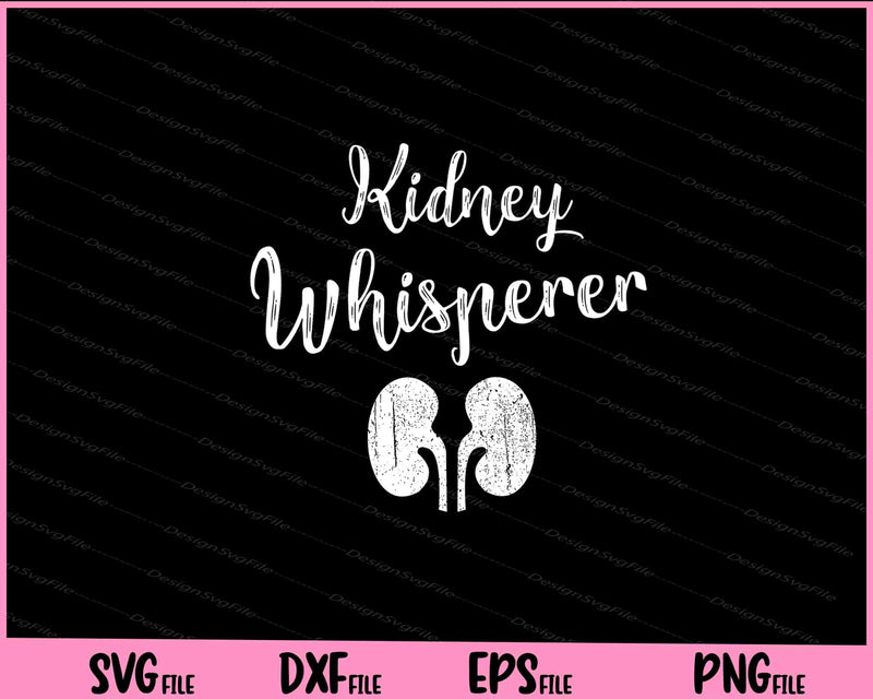 Dialysis Gifts For Staff Kidney Whisperer Nurse Svg Cutting Printable File  - Premium Cutting Files in SVG, PNG & EPS Formats - Premium SVG Cutting Files for Crafts