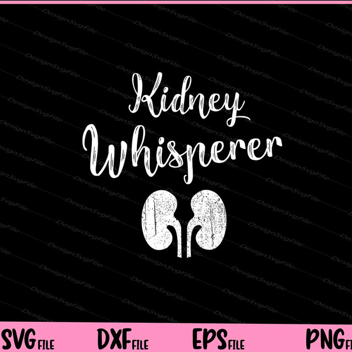 Dialysis Gifts For Staff Kidney Whisperer Nurse Svg Cutting Printable File  - Premium Cutting Files in SVG, PNG & EPS Formats - Premium SVG Cutting Files for Crafts