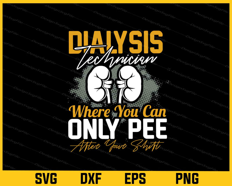 Dialysis Technician Where You Can Only Pee Svg Cutting Printable File