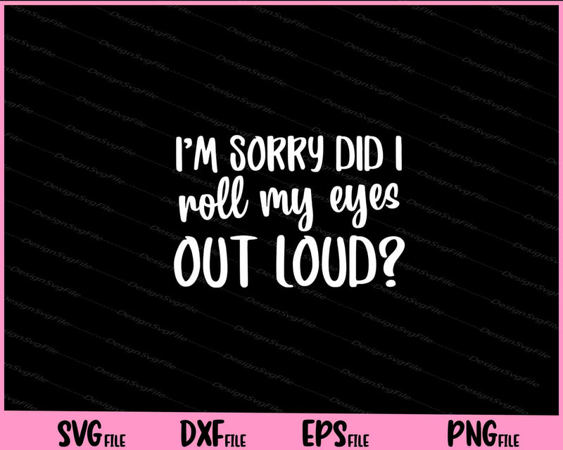 Did I roll my eyes out loud Svg Cutting Printable Files  - Premium Cutting Files in SVG, PNG & EPS Formats - Premium SVG Cutting Files for Crafts
