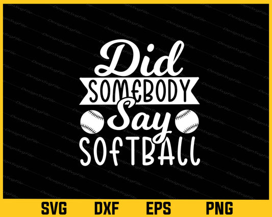 Did Somebody Say Softball Svg Cutting Printable File  - Premium Cutting Files in SVG, PNG & EPS Formats - Premium SVG Cutting Files for Crafts