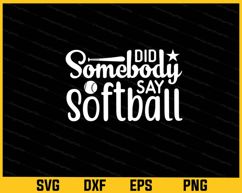 Did Somebody Say Softball Svg Cutting Printable File  - Premium Cutting Files in SVG, PNG & EPS Formats - Premium SVG Cutting Files for Crafts