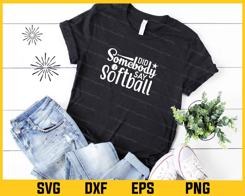Did Somebody Say Softballt shirt