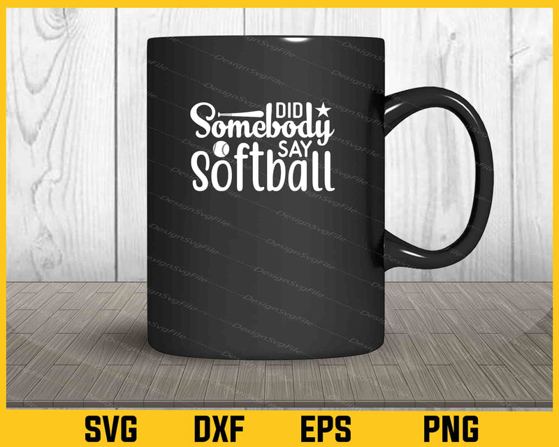 Did Somebody Say Softball Svg Cutting Printable File  - Premium Cutting Files in SVG, PNG & EPS Formats - Premium SVG Cutting Files for Crafts