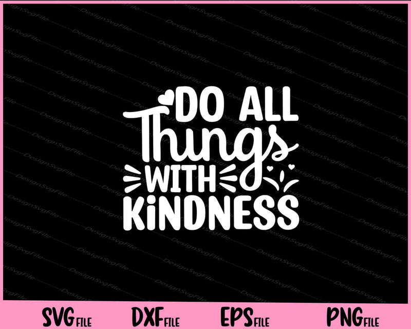 Do All Things With Kindness Svg Cutting Printable Files  - Premium Cutting Files in SVG, PNG & EPS Formats - Premium SVG Cutting Files for Crafts