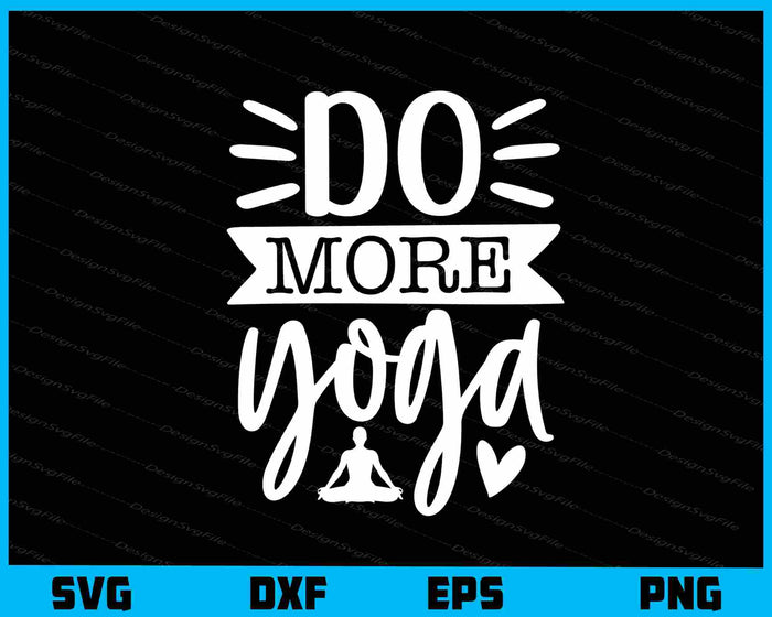 Do More Yoga Svg Cutting Printable File  - Premium Cutting Files in SVG, PNG & EPS Formats - Premium SVG Cutting Files for Crafts