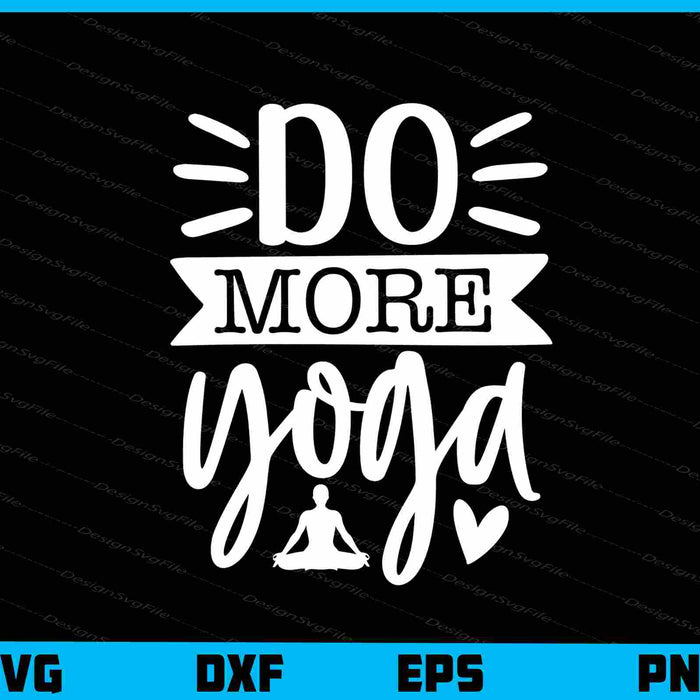 Do More Yoga Svg Cutting Printable File  - Premium Cutting Files in SVG, PNG & EPS Formats - Premium SVG Cutting Files for Crafts