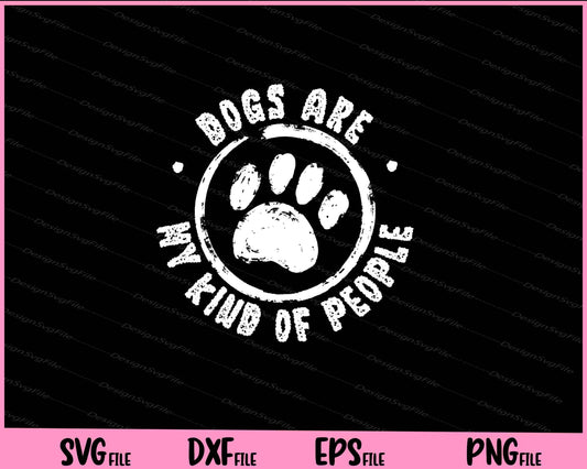 Dog People Are My Kind Of People Animal Paw Svg Cutting Printable Files  - Premium Cutting Files in SVG, PNG & EPS Formats - Premium SVG Cutting Files for Crafts