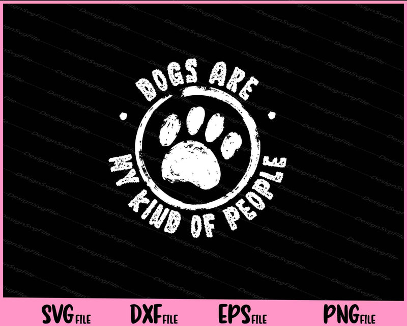 Dog People Are My Kind Of People Animal Paw Svg Cutting Printable Files  - Premium Cutting Files in SVG, PNG & EPS Formats - Premium SVG Cutting Files for Crafts