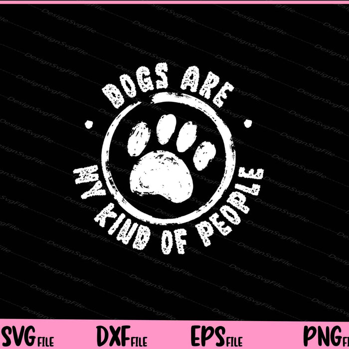 Dog People Are My Kind Of People Animal Paw Svg Cutting Printable Files  - Premium Cutting Files in SVG, PNG & EPS Formats - Premium SVG Cutting Files for Crafts