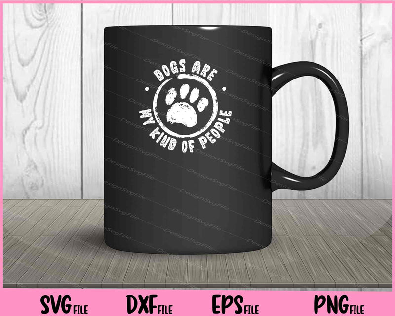 Dog People Are My Kind Of People Animal Paw Svg Cutting Printable Files