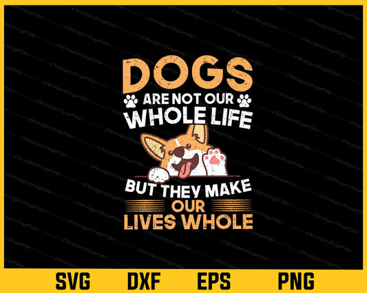 Dogs Are Not Our Whole Life, But They Make Svg Cutting Printable File  - Premium Cutting Files in SVG, PNG & EPS Formats - Premium SVG Cutting Files for Crafts