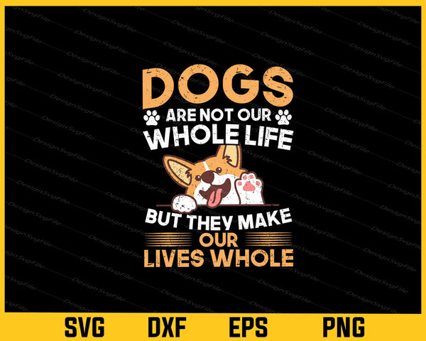 Dogs Are Not Our Whole Life, But They Make svg