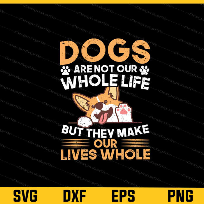 Dogs Are Not Our Whole Life, But They Make Svg Cutting Printable File  - Premium Cutting Files in SVG, PNG & EPS Formats - Premium SVG Cutting Files for Crafts