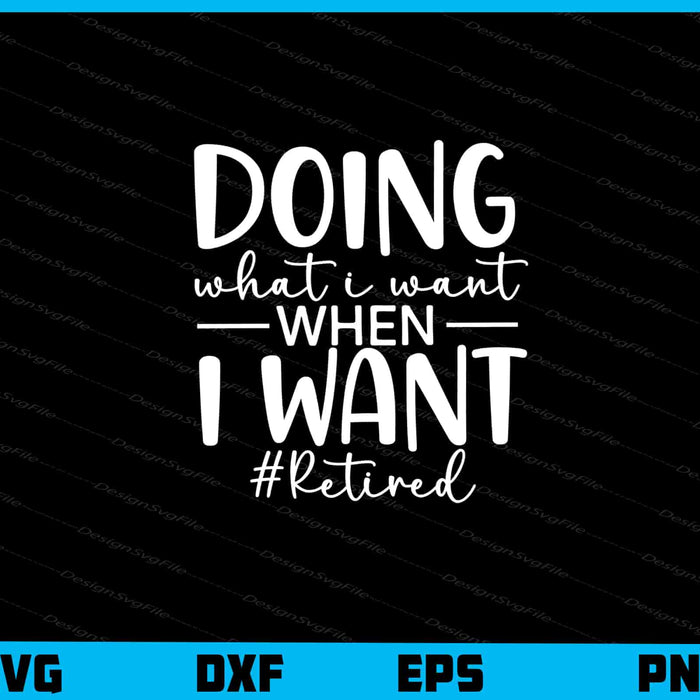 Doing What I Want When I Want Svg Cutting Printable File  - Premium Cutting Files in SVG, PNG & EPS Formats - Premium SVG Cutting Files for Crafts