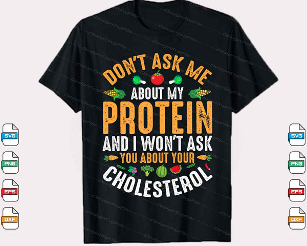 Don’t Ask Me About My Protein Vegan Svg Cutting Printable File