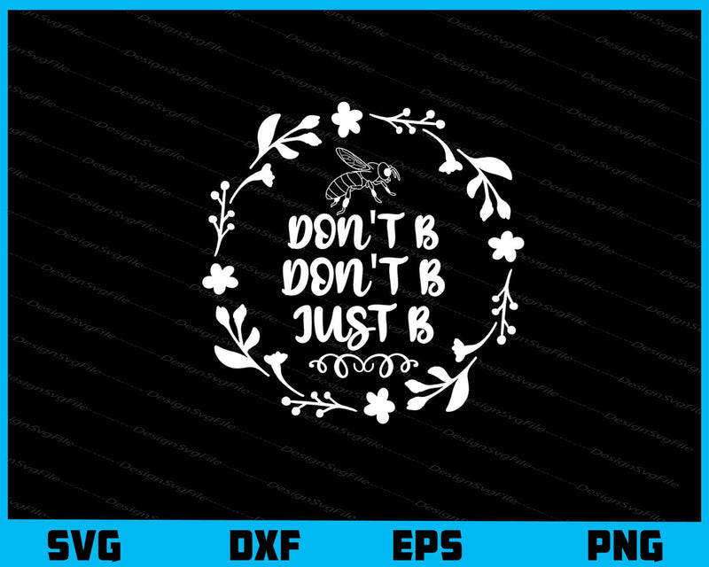 Don't B Don't Bee Just B svg