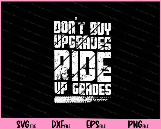 Don't Buy Upgrades Ride Up Grades Svg Cutting Printable Files  - Premium Cutting Files in SVG, PNG & EPS Formats - Premium SVG Cutting Files for Crafts