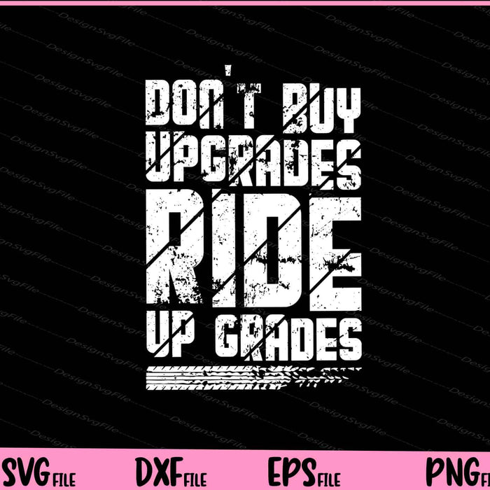 Don't Buy Upgrades Ride Up Grades Svg Cutting Printable Files  - Premium Cutting Files in SVG, PNG & EPS Formats - Premium SVG Cutting Files for Crafts
