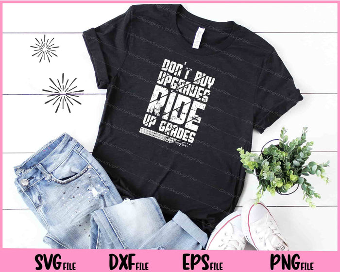 Don't Buy Upgrades Ride Up Grades Svg Cutting Printable Files  - Premium Cutting Files in SVG, PNG & EPS Formats - Premium SVG Cutting Files for Crafts