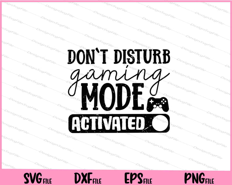 Don’t Disturb Gaming Mode Activated Svg Cutting Printable Files  - Premium Cutting Files in SVG, PNG & EPS Formats - Premium SVG Cutting Files for Crafts