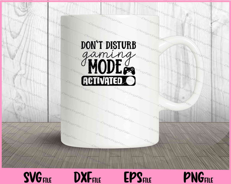 Don’t Disturb Gaming Mode Activated Svg Cutting Printable Files  - Premium Cutting Files in SVG, PNG & EPS Formats - Premium SVG Cutting Files for Crafts