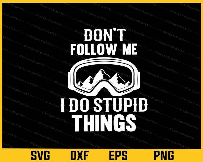 Don't Follow Me I Do Stupid Things Svg Cutting Printable File