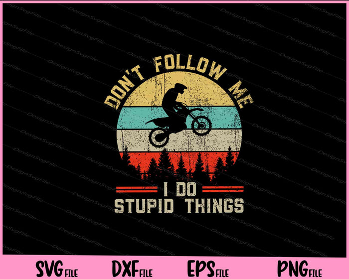 Don't Follow Me I Do Stupid Things Motocross Dirt Bike Svg Cutting Printable Files  - Premium Cutting Files in SVG, PNG & EPS Formats - Premium SVG Cutting Files for Crafts